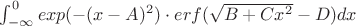 $\int_{-\infty}^{0}exp(-(x-A)^{2})\cdot erf(\sqrt{B+Cx^{2}}-D)dx$