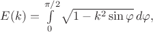 $E(k) = \int\limits_0^{\pi/2} \sqrt{1-k^2\sin\varphi}\, d\varphi,$