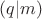 $(q|m)$
