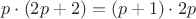 $p\cdot(2p+2)=(p+1)\cdot2p$ $p\cdot(2p+2)=(p+1)\cdot2p$