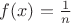 $f(x) = \frac 1n$ $f(x) = \frac 1n$