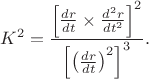 $$K^2 = \frac{\left [ \frac{dr}{dt} \times \frac{d^2r}{dt^2} \right ]^2}{\left[ \left( \frac{dr}{dt}\right)^2 \right ]^3}.$$