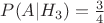 $P(A|H_{3}) = \frac{3}{4}$
