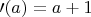 $\prime(a)=a+1$