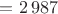 $= 2\,987$