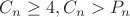 $C_n\ge4, C_n>P_n$