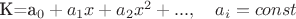 K=a_0+a_1 x + a_2 x^2+ ..., \quad a_i=const