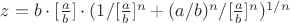 $z=b\cdot[\frac{a}{b}]\cdot(1/[\frac{a}{b}]^n+(a/b)^n/[\frac{a}{b}]^n)^{1/n}$