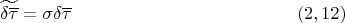 $$\widetilde{\delta \overline \tau}= \sigma \delta \overline \tau  \eqno (2,12)$$