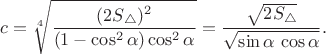 $c=\sqrt[4]{\dfrac{(2S_\triangle)^2}{(1-\cos^2\alpha)\cos^2\alpha}}=\dfrac{\sqrt{2S_\triangle}}{\sqrt{\sin\alpha\,\cos\alpha}}.$