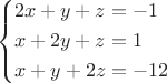 $$\[\left\{ \begin{gathered}
  2x + y + z =  - 1 \hfill \\
  x + 2y + z = 1 \hfill \\
  x + y + 2z =  - 12 \hfill \\ 
\end{gathered}  \right.\]$$