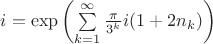 $i=\exp\left(\sum\limits_{k=1}^{\infty}\frac{\pi}{3^k}i(1+2n_k)\right)$