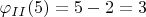 $\varphi_{II}(5)=5-2=3$