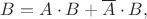 $B=A\cdot B+\overline A\cdot B,$