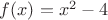 $f(x)=x^2-4$