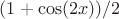 $ (1+\cos(2x))/2 $