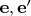 $\mathbf e, \mathbf e'$