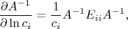 $$
\frac{\partial A^{-1}}{\partial \ln c_i}=\frac{1}{c_i}A^{-1}E_{ii}A^{-1},
$$