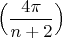 $\Big(\dfrac{4\pi }{n+2}\Big)$