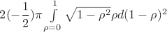 $2(-\dfrac{1}{2})\pi\int\limits_{\rho=0}^1\sqrt{1-\rho^2}\rho d(1-\rho)^2$