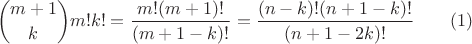 $$\binom{m+1}{k}m!k!=\frac{m!(m+1)!}{(m+1-k)!}=\frac{(n-k)!(n+1-k)!}{(n+1-2k)!}\qquad(1)$$