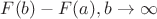 $F(b) - F(a), b \to \infty$