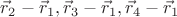 $\vec{r}_2 - \vec{r}_1, \vec{r}_3 - \vec{r}_1, \vec{r}_4 - \vec{r}_1$ $\vec{r}_2 - \vec{r}_1, \vec{r}_3 - \vec{r}_1, \vec{r}_4 - \vec{r}_1$