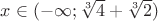 $x \in (-\infty;\sqrt[3]{4} + \sqrt[3]{2})$