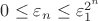 $ 0\le \varepsilon_n \le \varepsilon_1^{2^n}$ $ 0\le \varepsilon_n \le \varepsilon_1^{2^n}$