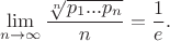 $$\lim_{n\to \infty }\frac{\sqrt[n]{p_1...p_n}}{n}=\frac 1e.$$