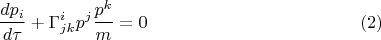 $$\frac{d p_i}{d\tau} + \Gamma^i_{jk}p^j \frac{p^k}{m} = 0 \eqno{(2)}$$