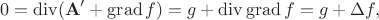 $$
0 = \operatorname{div} (\mathbf A' + \operatorname{grad} f) = g + \operatorname{div} \operatorname{grad} f = g + \Delta f,
$$