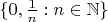 $\{0,\frac 1n:n\in\mathbb N\}$