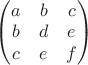 $\begin{pmatrix} 
a & b & c \\
b & d & e \\
c & e & f 
\end{pmatrix}$