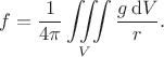 $$
f = \dfrac{1}{4 \pi} \iiint \limits_V \dfrac{g \, \mathrm dV}{r}.
$$