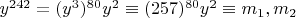 $y^{242} = (y^3)^{80}y^2\equiv (257)^{80}y^2\equiv m_1, m_2$