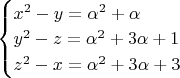 $\begin{cases} 
x^2-y=\alpha^2+\alpha\\ 
y^2-z=\alpha^2+3\alpha+1\\ 
z^2-x=\alpha^2+3\alpha+3
\end{cases}$