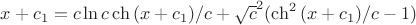 $x+c_1= c \ln {c \ch{(x+c_1)/c}+\sqrt c^2(\ch^2{(x+c_1)/c}  -1)}$
