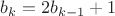 $b_k=2b_{k-1}+1$