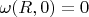$\omega(R,0)=0$