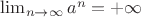 $\lim_{n\to \infty}a^n=+\infty$