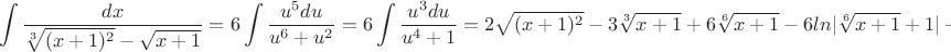 $$\int\frac{dx}{\sqrt[3]{(x+1)^2}-\sqrt{x+1}}=6\int\frac{u^5du}{u^6+u^2}=6\int\frac{u^3du}{u^4+1}=2{\sqrt{(x+1)^2}-3{\sqrt[3]{x+1}}+6{\sqrt[6]{x+1}}-6ln|\sqrt[6]{x+1}+1|+c $$