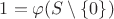 $1=\varphi(S\setminus\{0\})$