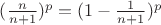 $(\frac{n}{n+1})^p=(1-\frac1{n+1})^p$