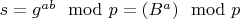 $s=g^{ab} \mod p = (B^a) \mod p$