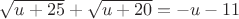 $\sqrt{u+25} + \sqrt{u+20} = -u-11$