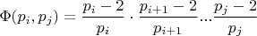 $\Phi (p_i, p_j) = \dfrac{p_i-2}{p_i}\cdot\dfrac{p_{i+1}-2}{p_{i+1}}...\dfrac{p_j-2}{p_j} $