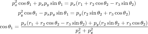 $$p_x^2\cos\theta_1 + p_xp_y\sin\theta_1 = p_x(r_1 + r_2\cos\theta_2 - r_3\sin\theta_2)$$
$$p_y^2\cos\theta_1 - p_xp_y\sin\theta_1 = p_y(r_2\sin\theta_2 + r_3\cos\theta_2)$$
$$\cos\theta_1 = \frac{p_x(r_1+r_2\cos\theta_2-r_3\sin\theta_2)+p_y(r_2\sin\theta_2+r_3\cos\theta_2)}{p_x^2+p_y^2}$$