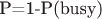 P=1-P(busy)