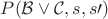 $P(\mathcal{B\vee C},s,s\prime)$